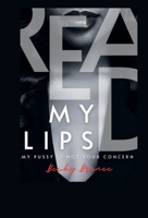 Read My Lips: My Pussy Is Not Your Concern B0DTPZMKLK Book Cover