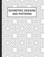 Geometric Designs and Patterns: Geometric Coloring Book for Adults, Relaxation And Stress Relieving Patterns, Help To Relax and Stay Inspired B08LR4L5KK Book Cover
