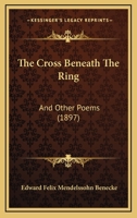 The Cross Beneath The Ring: And Other Poems 1165758121 Book Cover