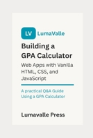 Building a GPA Calculator Web App with Vanilla HTML, CSS, and JavaScript. B0FD7YZHTT Book Cover
