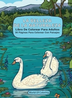 Libro De Colorear Para Adultos: La Belleza De La Naturaleza, 30 Páginas Para Colorear Con Paisajes (Libros Para Colorear Mundo de la Naturaleza) 8396075298 Book Cover
