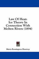 Law Of Heat: Ice Theory In Connection With Molten Rivers 1436884551 Book Cover