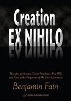 Creation Ex Nihilo: Thoughts on Science, Divine Providence, Free Will, and Faith in the Perspective of My Own Experiences 9652293997 Book Cover