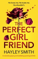 The Perfect Girlfriend: An absolutely gripping and breathtaking psychological thriller 1837902666 Book Cover