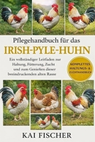 Pflegehandbuch für das Irish-Pyle-Huhn: Ein vollständiger Leitfaden zur Haltung, Fütterung, Zucht und zum Genießen dieser beeindruckenden alten Rasse (German Edition) B0H279CXLH Book Cover