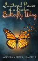 Scattered Pieces of a Broken Butterfly Wing 1535134712 Book Cover