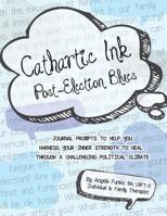 Cathartic Ink: Post-Election Blues 1544607563 Book Cover