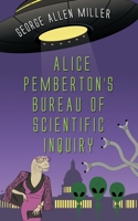 Alice Pemberton's Bureau Of Scientific Inquiry (McGilliverse) 1509257918 Book Cover