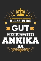 Alles wird gut denn jetzt ist Annika da: Notizbuch gepunktet DIN A5 - 120 Seiten f�r Notizen, Zeichnungen, Formeln Organizer Schreibheft Planer Tagebuch 1695634357 Book Cover