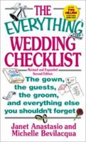 The Everything Wedding Checklist: The Gown, the Guests, the Groom, and Everything Else You Shouldn't Forget (Everything Series) 1580624561 Book Cover