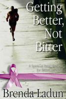 Getting Better, Not Bitter: A Spiritual Prescription for Breast Cancer 1563097338 Book Cover