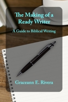 The Making of a Ready Writer: A Guide To Biblical Writing 1661722555 Book Cover