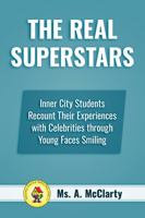 The Real SuperStars: Inner City Students Recount Their Experiences with Celebrities through Young Faces Smiling 0990819876 Book Cover