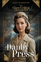 The Glass Ceiling Chronicles: Danby Press 1997587106 Book Cover