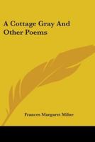 A Cottage Gray And Other Poems 0548405352 Book Cover