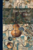 The Musical Times; Volume 34 1021860425 Book Cover