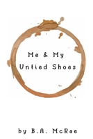 Me & My Untied Shoes 0692699686 Book Cover