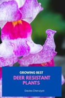 GROWING BEST DEER RESISTANT PLANTS B0CSVSFB3V Book Cover