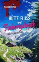 Hütte, Fluss und Fiakergulasch: Julia Kogler ermittelt Band 18 B0FB7WWRVB Book Cover