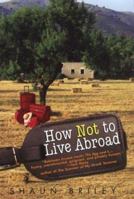 How Not To Live Abroad: Surviving Rustic Bliss in the Spanish Countryside 080652586X Book Cover