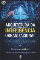 Arquitetura da Inteligência Organizacional: Transformando dados em decisões estratégicas (Portuguese Edition) 6502092330 Book Cover