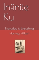 Infinite Ku: Everyday is Everything B089D35RK4 Book Cover