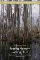 Rooting Memory, Rooting Place: Regionalism in the Twenty-First-Century American South 1137502843 Book Cover