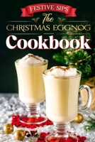 Festive Sips: The Christmas Eggnog Cookbook: Eggnog Recipes B0CNPYT3SF Book Cover