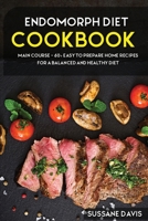 Endomorph Diet: MAIN COURSE - 60+ Easy to prepare at home recipes for a balanced and healthy diet B08VYFJRPB Book Cover