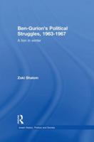 Ben-Gurion's Political Struggles, 1963-1967: A Lion in Winter 1138883980 Book Cover