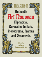 Treasury of Authentic Art Nouveau: Alphabets, Decorative Initials, Monograms, Frames and Ornaments (Dover Pictorial Archive Series) 0486246531 Book Cover