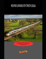 Reino Unido en tren 2026: Una guía completa de viajes en tren por Inglaterra, Escocia, Gales e Irlanda del Norte (Explore the World by Train in 2026) (Spanish Edition) B0GHXJ2923 Book Cover