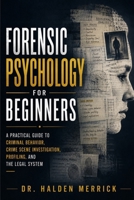 Forensic Psychology for Beginners: A Practical Guide to Criminal Behavior, Crime Scene Investigation, Profiling, and the Legal System B0H94NWSM9 Book Cover