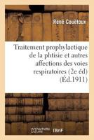 Traitement Prophylactique de La Phtisie Et Autres Affections Des Voies Respiratoires 2e A(c)Dition 2013703384 Book Cover