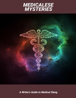 Medicalese Mysteries: A Writer'S Guide To Medical Slang B0FRM6BZ6X Book Cover