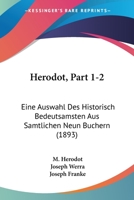 Herodot, Part 1-2: Eine Auswahl Des Historisch Bedeutsamsten Aus Samtlichen Neun Buchern (1893) 1160085854 Book Cover