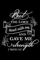 But the Lord stood with me and gave me Strength: Sermon Notes Journal with Bible verse "2 Timothy 4:17" - (102 pages, 6 in x 9 in) 1674689047 Book Cover
