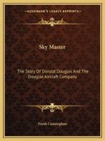 Sky Master: The Story Of Donald Douglas And The Douglas Aircraft Company 1163179760 Book Cover