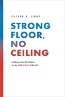 Strong Floor, No Ceiling: Building a New Foundation for the American Dream 164225701X Book Cover