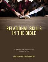 Relational Skills in the Bible: A Bible Study Focused on Relationships 1732751099 Book Cover