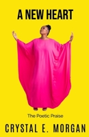 A NEW HEART: THE POETIC PRAISE B08KBTQ46W Book Cover