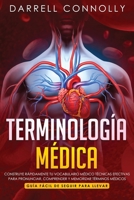 Terminolog?a M?dica : Construye R?pidamente Tu Vocabulario M?dico T?cnicas Efectivas para Pronunciar, Comprender y Memorizar T?rminos M?dicos (Gu?a F 1950921204 Book Cover