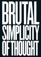 Brutal Simplicity of Thought: How It Changed the World 1250012953 Book Cover