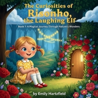 The Curiosities of Risonho, the Laughing Elf: Book 1: A Magical Journey Through Nature’s Wonders (The Adventures of Risonho, the Laughing Elf) B0FQJSPM9D Book Cover