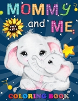 Mommy and Me Coloring Book for Kids: A Collection of Fun and Easy Mom and Baby Animals Coloring Pages for Kids, Children, Boys & Girls, Toddlers & Preschoolers Aged 2-6 B091WJ9TVP Book Cover