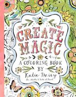 Create Magic: A Coloring Book by Katie Daisy for Adults and Kids at Heart 1631362429 Book Cover