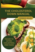 The Cholesterol Down Manual: The Key to Eating Cholesterol-Free Foods B0BW23B248 Book Cover