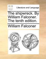 The shipwreck. By William Falconer. The tenth edition. 1385480912 Book Cover