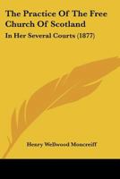 The Practice Of The Free Church Of Scotland: In Her Several Courts 116631782X Book Cover