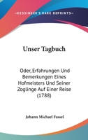 Unser Tagbuch: Oder, Erfahrungen Und Bemerkungen Eines Hofmeisters Und Seiner Zoglinge Auf Einer Reise 1104518902 Book Cover
